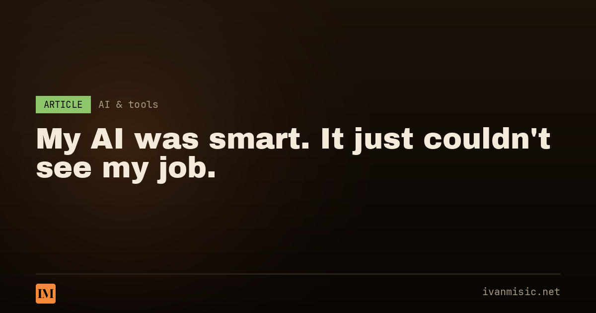 My AI Was Smart. It Just Couldn't See My Job.